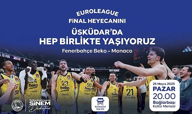 EuroLeague Final Heyecanı Üsküdar’da Yaşanacak