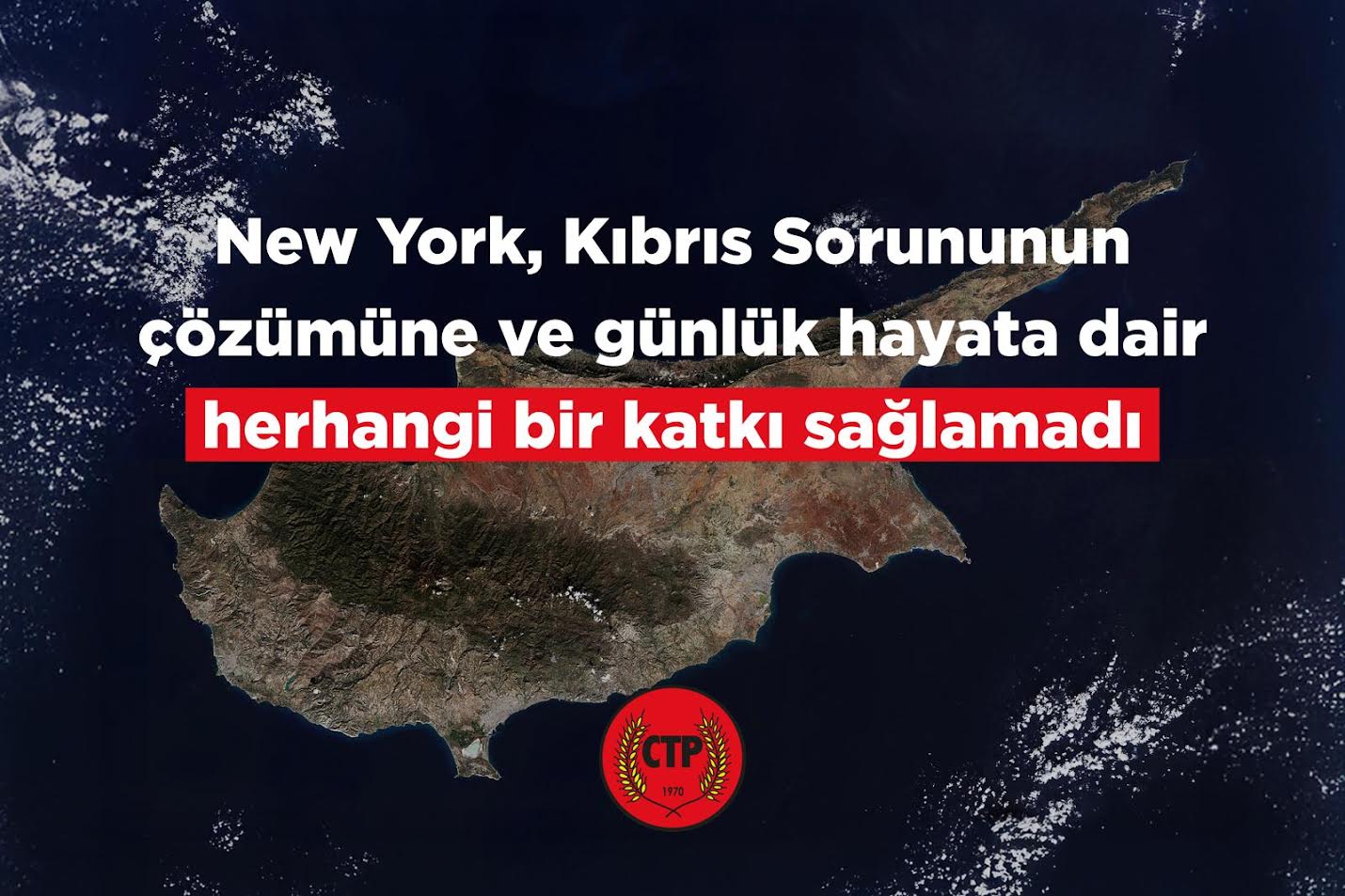 CTP: New York Toplantısı, Kıbrıs Sorununa Katkı Sağlamadı